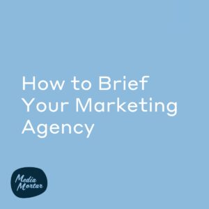 How to Brief Your Marketing Agency